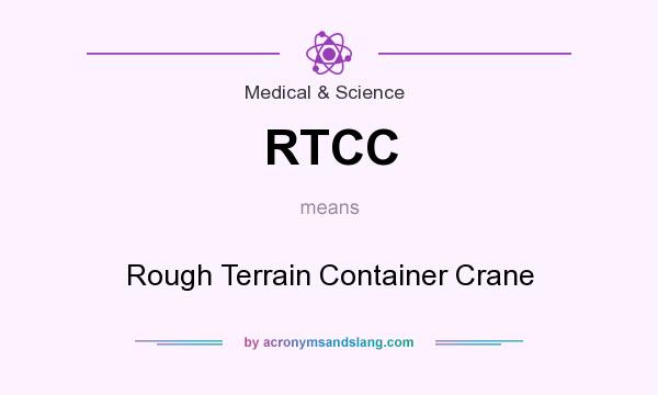 What does RTCC mean? It stands for Rough Terrain Container Crane