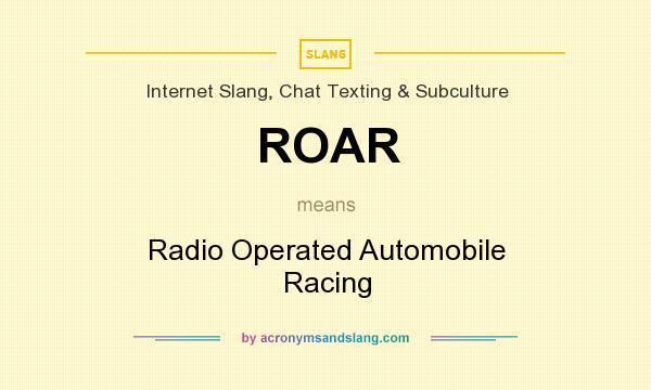 What does ROAR mean? It stands for Radio Operated Automobile Racing