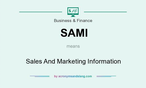 What does SAMI mean? It stands for Sales And Marketing Information