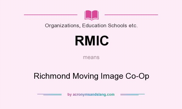 What does RMIC mean? It stands for Richmond Moving Image Co-Op