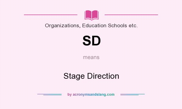 What does SD mean? It stands for Stage Direction