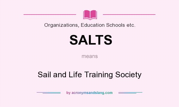What does SALTS mean? It stands for Sail and Life Training Society
