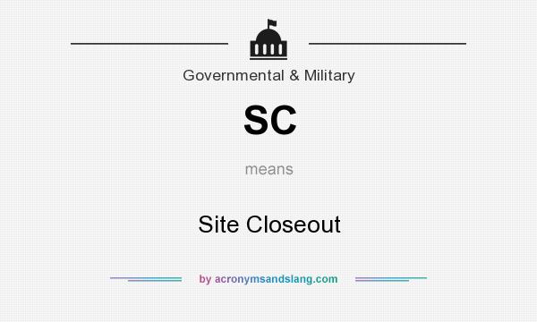 What does SC mean? It stands for Site Closeout
