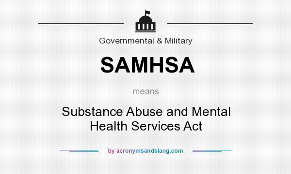 What does SAMHSA mean? It stands for Substance Abuse and Mental Health Services Act