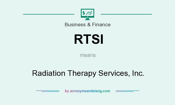 What does RTSI mean? It stands for Radiation Therapy Services, Inc.