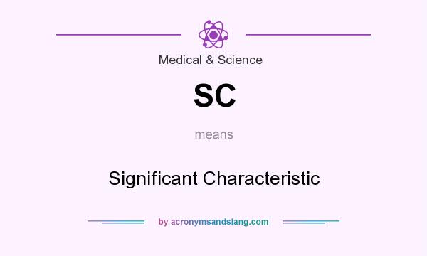 What does SC mean? It stands for Significant Characteristic