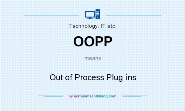 What does OOPP mean? It stands for Out of Process Plug-ins