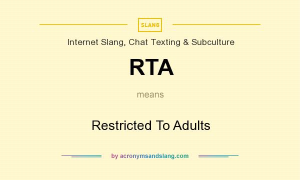 What does RTA mean? It stands for Restricted To Adults