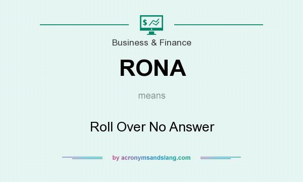 What does RONA mean? It stands for Roll Over No Answer