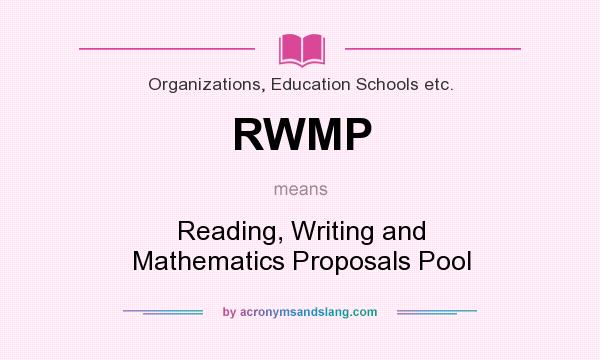 What does RWMP mean? It stands for Reading, Writing and Mathematics Proposals Pool