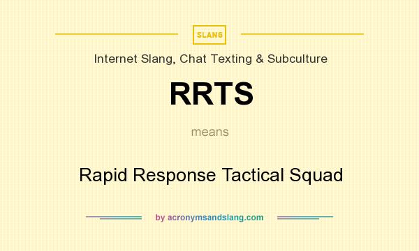 What does RRTS mean? It stands for Rapid Response Tactical Squad