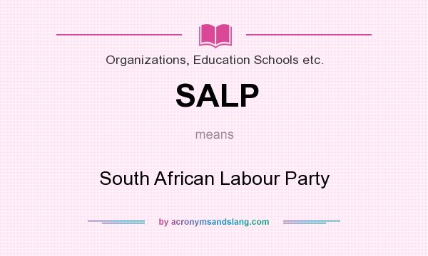What does SALP mean? It stands for South African Labour Party