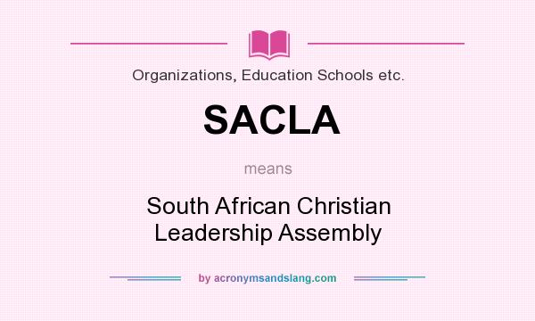 What does SACLA mean? It stands for South African Christian Leadership Assembly