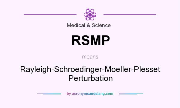 What does RSMP mean? It stands for Rayleigh-Schroedinger-Moeller-Plesset Perturbation