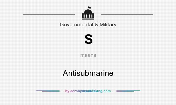 What does S mean? It stands for Antisubmarine