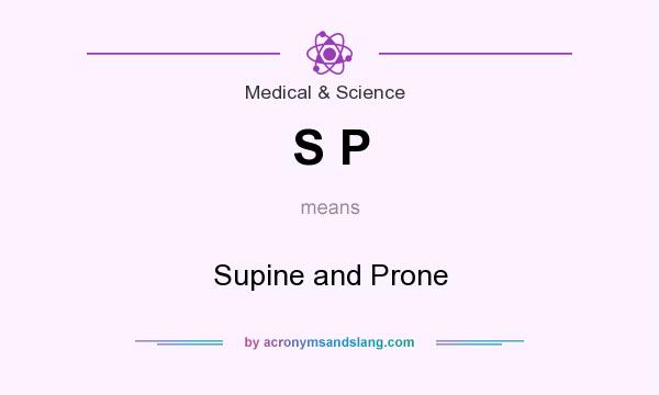 What does S P mean? It stands for Supine and Prone