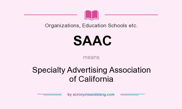 What does SAAC mean? It stands for Specialty Advertising Association of California
