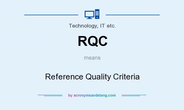 What does RQC mean? It stands for Reference Quality Criteria