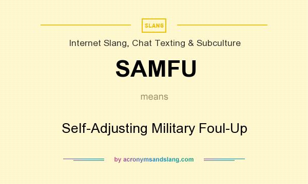 What does SAMFU mean? It stands for Self-Adjusting Military Foul-Up