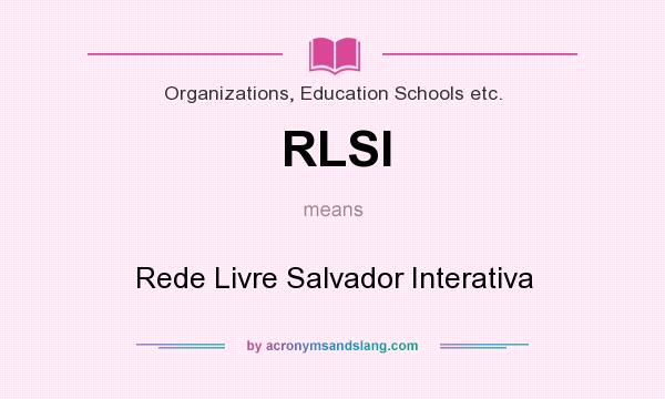 What does RLSI mean? It stands for Rede Livre Salvador Interativa