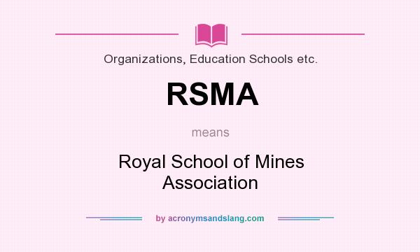 What does RSMA mean? It stands for Royal School of Mines Association