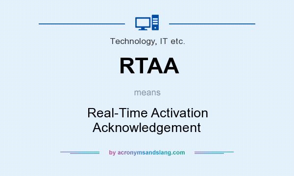 What does RTAA mean? It stands for Real-Time Activation Acknowledgement
