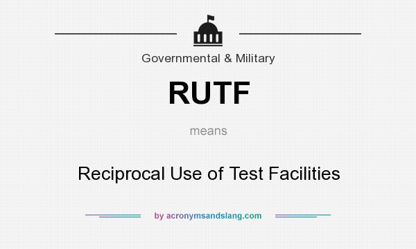 What does RUTF mean? It stands for Reciprocal Use of Test Facilities