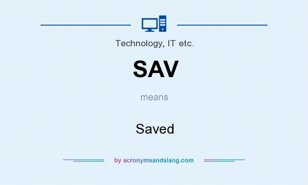 What does SAV mean? It stands for Saved