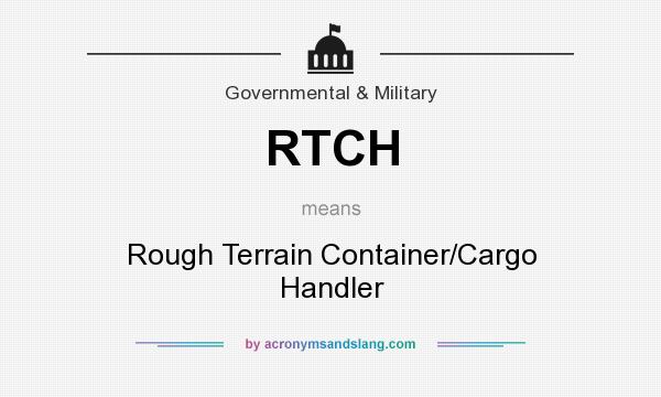 What does RTCH mean? It stands for Rough Terrain Container/Cargo Handler