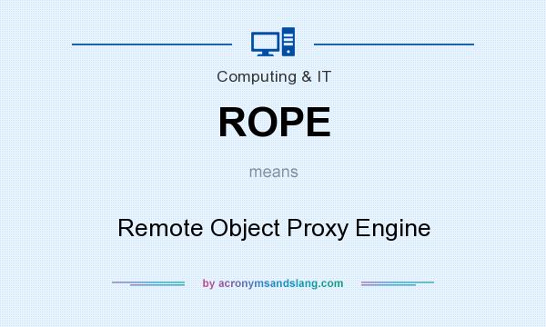 What does ROPE mean? It stands for Remote Object Proxy Engine