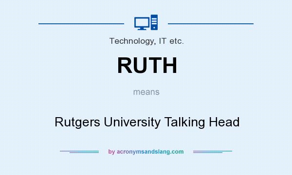 What does RUTH mean? It stands for Rutgers University Talking Head