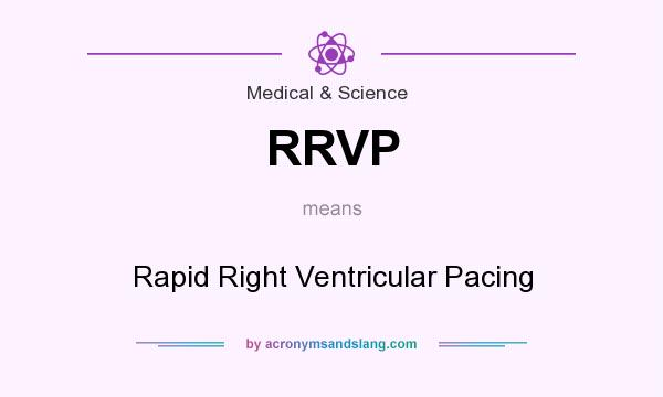 What does RRVP mean? It stands for Rapid Right Ventricular Pacing