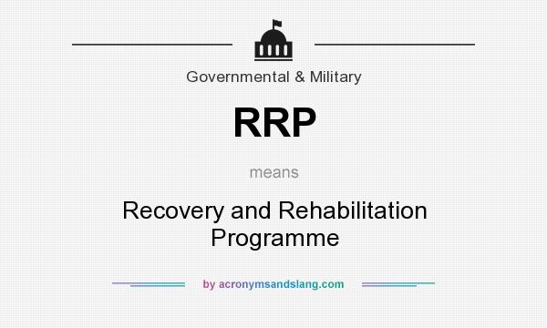 What does RRP mean? It stands for Recovery and Rehabilitation Programme