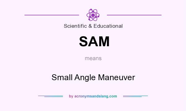 What does SAM mean? It stands for Small Angle Maneuver