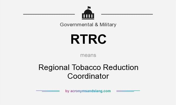 What does RTRC mean? It stands for Regional Tobacco Reduction Coordinator