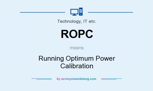 What does ROPC mean? It stands for Running Optimum Power Calibration