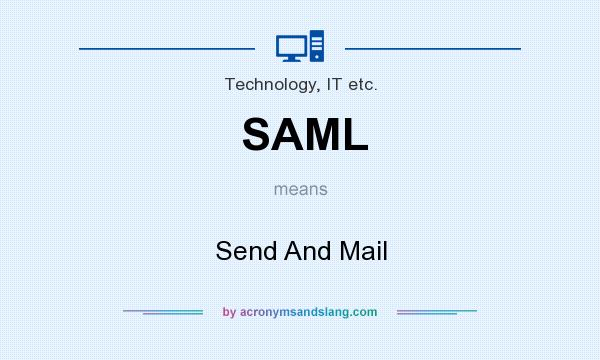 What does SAML mean? It stands for Send And Mail