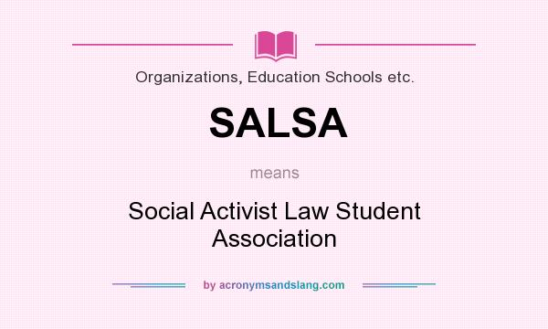 What does SALSA mean? It stands for Social Activist Law Student Association