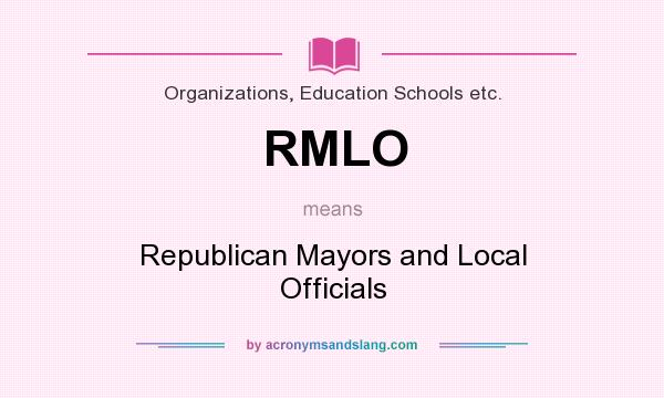 What does RMLO mean? It stands for Republican Mayors and Local Officials