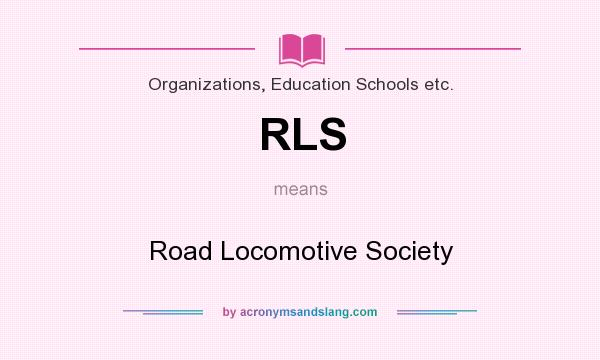What does RLS mean? It stands for Road Locomotive Society