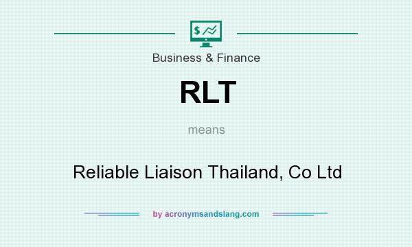What does RLT mean? It stands for Reliable Liaison Thailand, Co Ltd