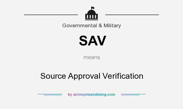 What does SAV mean? It stands for Source Approval Verification