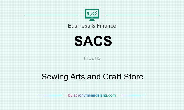 What does SACS mean? It stands for Sewing Arts and Craft Store
