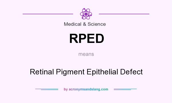 What does RPED mean? It stands for Retinal Pigment Epithelial Defect