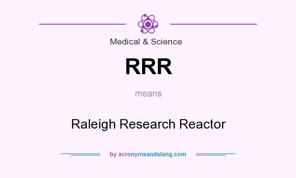 What does RRR mean? It stands for Raleigh Research Reactor