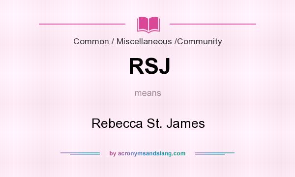 What does RSJ mean? It stands for Rebecca St. James