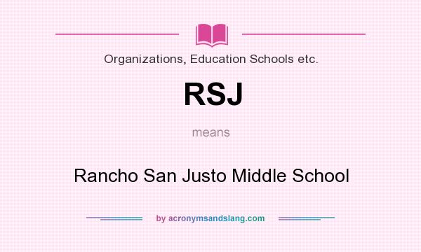 What does RSJ mean? It stands for Rancho San Justo Middle School