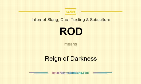 What does ROD mean? It stands for Reign of Darkness
