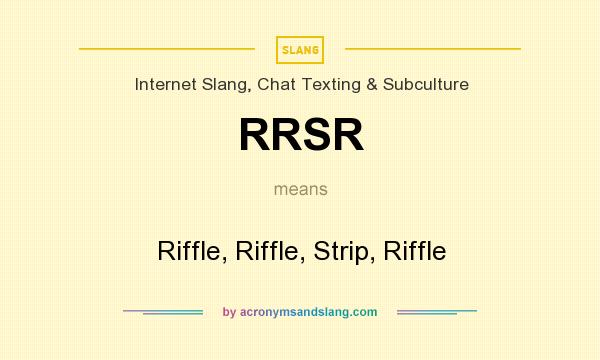 What does RRSR mean? It stands for Riffle, Riffle, Strip, Riffle