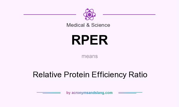 What does RPER mean? It stands for Relative Protein Efficiency Ratio